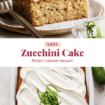 Two images of zucchini cake. The top shows a single slice with frosting and zucchini strands on a plate. The bottom shows the whole cake with frosting and zucchini strands on top. Text: "Easy Zucchini Cake.